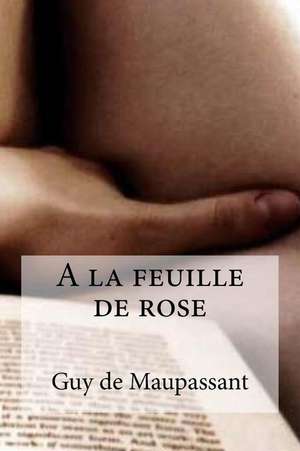 a la Feuille de Rose de Guy De Maupassant