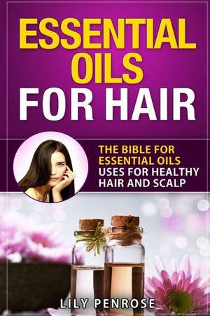 Essential Oils for Hair de Lily Penrose