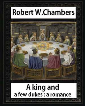 A King and a Few Dukesa Romance (1896), by Robert W. Chambers de Robert W. Chambers