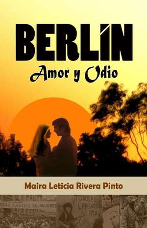 Berlin, Amor y Odio de Mrs Maira Leticia Rivera Pinto