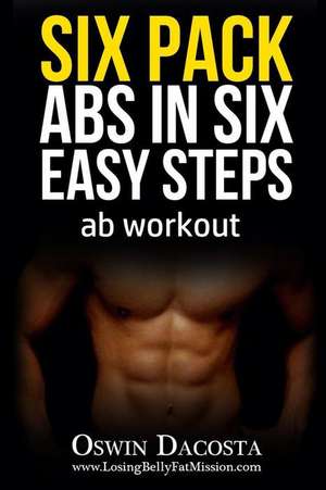 Six Pack ABS in Six Easy Steps de Oswin Dacosta