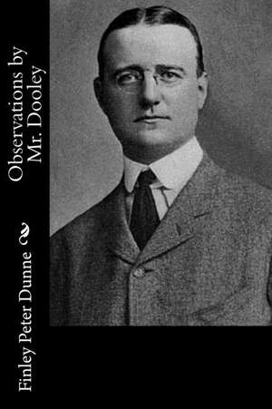 Observations by Mr. Dooley de Finley Peter Dunne