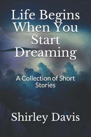 Life Begins When You Start Dreaming de Shirley J. Davis