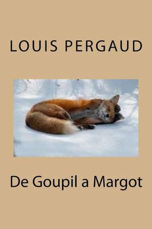 de Goupil a Margot de M. Louis Pergaud