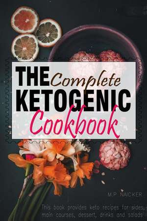 The Complete Ketogenic Cookbook de Malvin Naicker