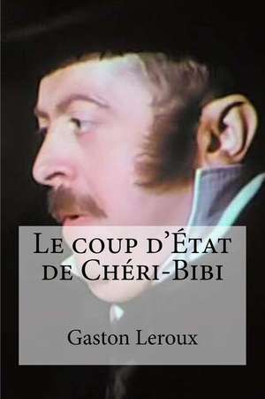 Le Coup Detat de Cheri-Bibi de Gaston LeRoux