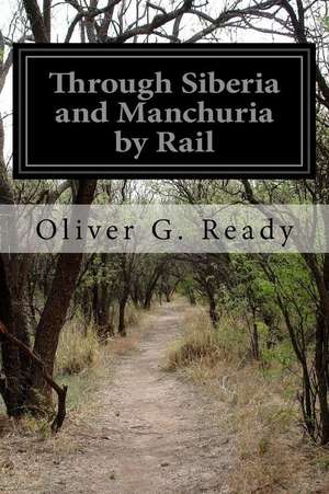 Through Siberia and Manchuria by Rail de Ready, Oliver George