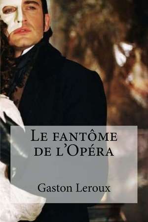 Le Fantome de L Opera de Gaston LeRoux