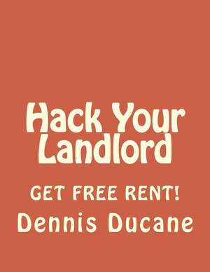 Hack Your Landlord de Dennis Ducane