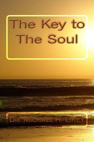 Dr. Michael's the Key to the Soul de Dr Michael H. Likey Ph. D.