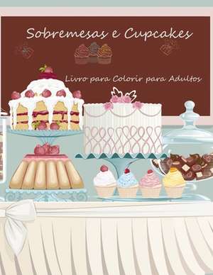 Livro Para Colorir de Sobremesas E Cupcakes Para Adultos 1 de Nick Snels