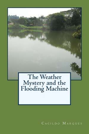 The Weather Mystery and the Flooding Machine de Cacildo Marques