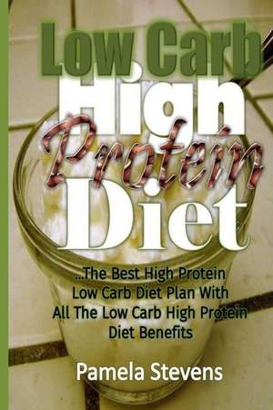 Low Carb High Protein Diet de Pamela Stevens