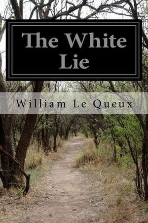 The White Lie de William Le Queux