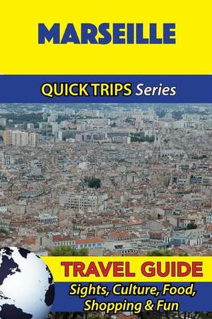 Marseille Travel Guide (Quick Trips Series) de Crystal Stewart