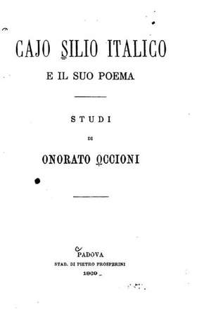 Cajo Silio Italico E Il Suo Poema de Onorato Occioni