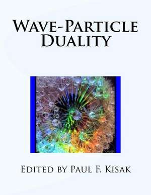 Wave-Particle Duality de Edited by Paul F. Kisak