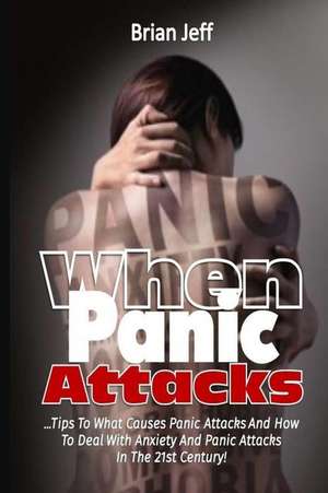 When Panic Attacks de Brian Jeff