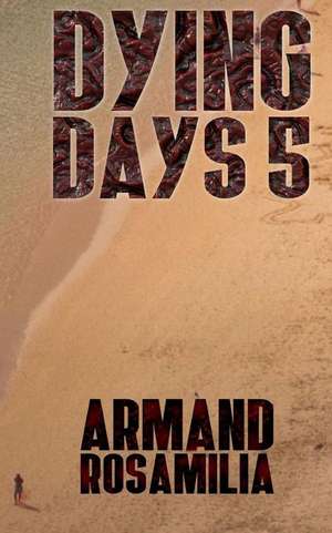 Dying Days 5 de Armand Rosamilia