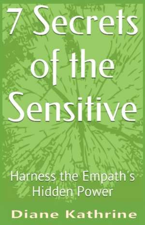 7 Secrets of the Sensitive de Diane Kathrine