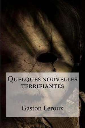 Quelques Nouvelles Terrifiantes de Gaston LeRoux