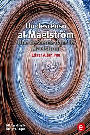 Un Descenso Al Maelstrom/Une Descente Dans Le Maelstrom de Edgar Allan Poe