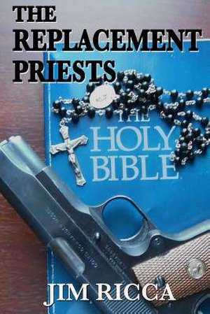 The Replacement Priests de Jim Ricca