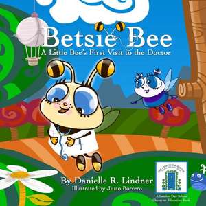 Betsie Bee - A Little Bee's First Visit to the Doctor de Danielle R. Lindner