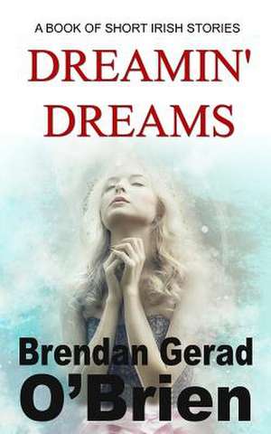 Dreamin' Dreams de MR Brendan Gerad O'Brien