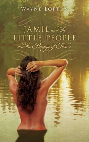 Jamie and the Little People and the Passage of Time de Wayne Lofton