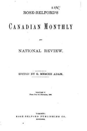 The Canadian Monthly and National Review - Vol. V de Rose Belford