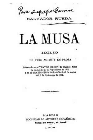 La Musa, Idilio En Tres Actos y En Prosa de Salvador Rueda