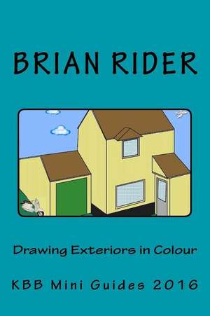 Drawing Exteriors in Colour de Brian Rider