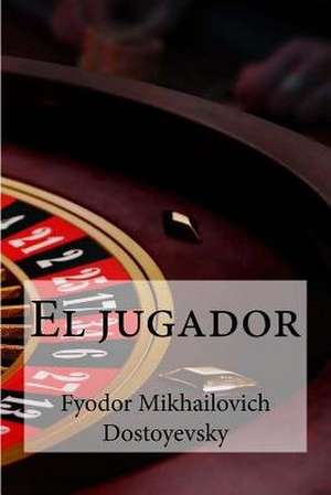 El Jugador de Fyodor Dostoyevsky