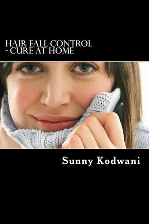 Hair Fall Control - Cure at Home de MR Sunny Kodwani