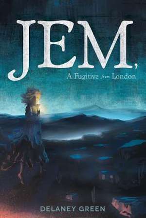 Jem, a Fugitive from London de Delaney Green