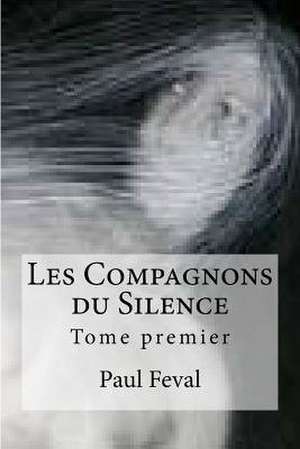 Les Compagnons Du Silence de Paul Feval
