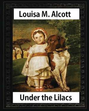 Under the Lilacs (1878), by Louisa M. Alcott Children's Novel - Illustrated de Louisa M. Alcott