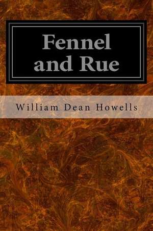 Fennel and Rue de William Dean Howells