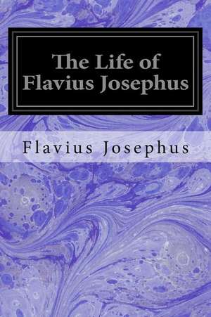 The Life of Flavius Josephus de Flavius Josephus