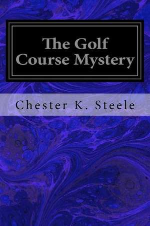 The Golf Course Mystery de Chester K. Steele