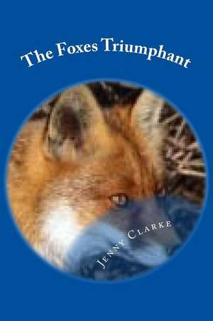 Foxes Triumphant de Jenny Clarke