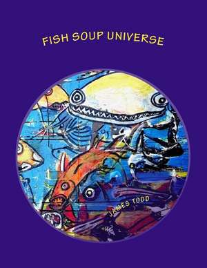 Fish Soup Universe de MR James Scotty Todd Sr