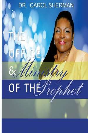 The Office and the Ministry of the Prophet de Dr Carol J. Sherman