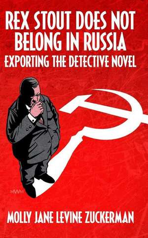 Rex Stout Does Not Belong in Russia de Molly Jane Levine Zuckerman