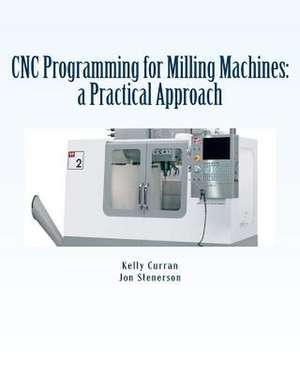 Cnc Programming for Milling Machines de Kelly Curran