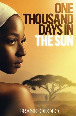 One Thousand Days in the Sun de Frank Okolo