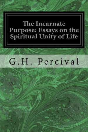 The Incarnate Purpose de G. H. Percival