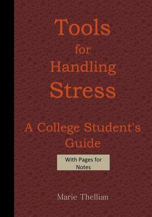 Tools for Handling Stress a College Student's Guide with Pages for Notes Burgund de Marie Thellian