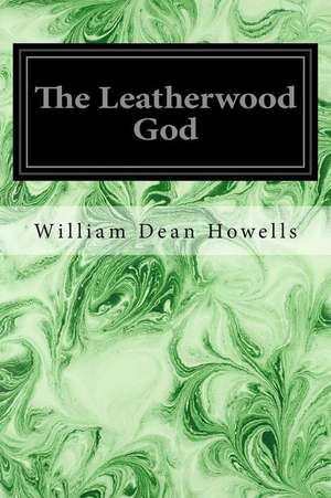 The Leatherwood God de William Dean Howells